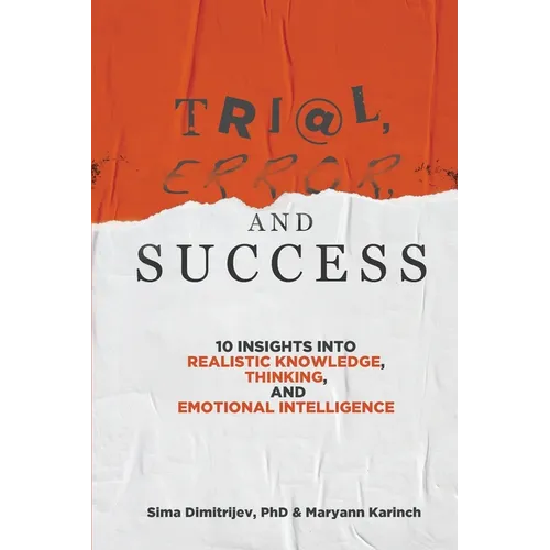 Trial, Error, and Success: 10 Insights into Realistic Knowledge, Thinking, and Emotional Intelligence - Paperback