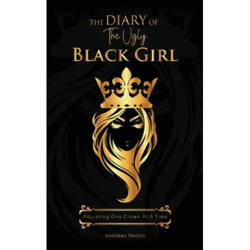 The Diary of The Ugly Black Girl: Adjusting One Crown at A Time - Paperback