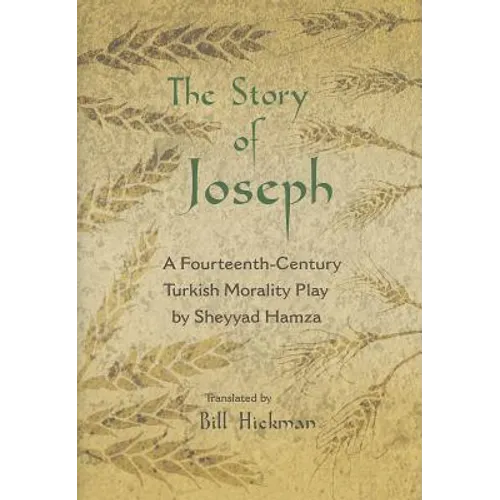 The Story of Joseph: A Fourteenth-Century Turkish Morality Play by Sheyyad Hamza - Hardcover