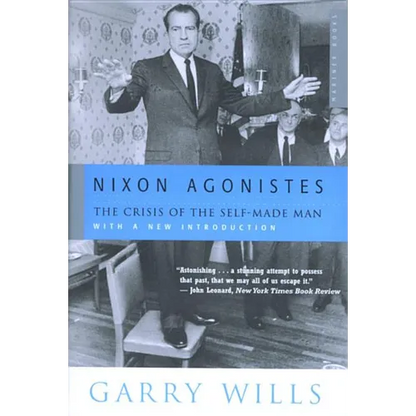 Nixon Agonistes: The Crisis of the Self-Made Man - Paperback