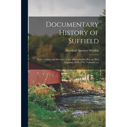 Documentary History of Suffield: In the Colony and Province of the Massachusetts Bay, in New England, 1660-1749, Volumes 1-3 - Paperback