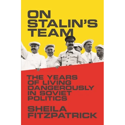 On Stalin's Team: The Years of Living Dangerously in Soviet Politics - Paperback
