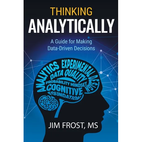 Thinking Analytically: A Guide for Making Data-Driven Decisions - Paperback