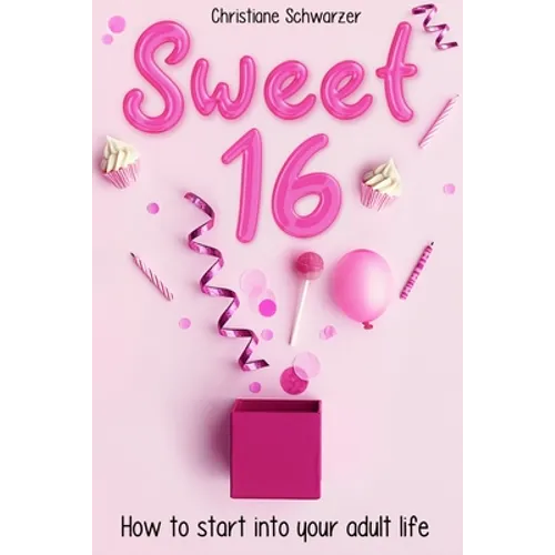 Sweet 16: How to start into your adult life. Girls Edition. - Paperback