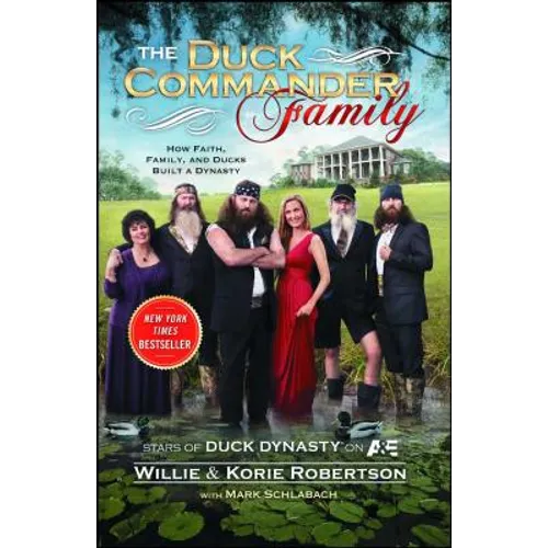 The Duck Commander Family: How Faith, Family, and Ducks Created a Dynasty - Paperback