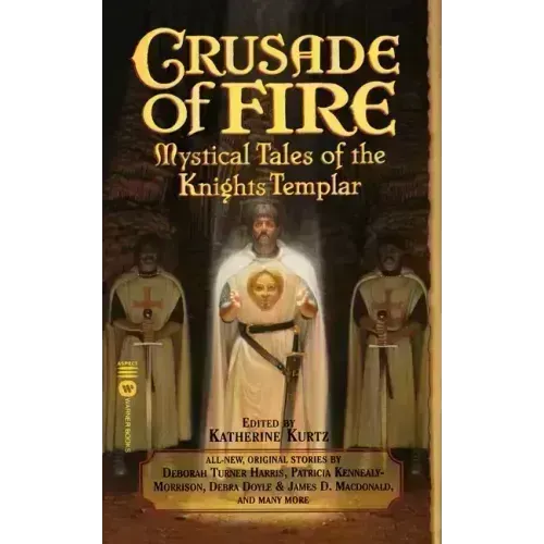 Crusade of Fire: Mystical Tales of the Knights Templar - Paperback