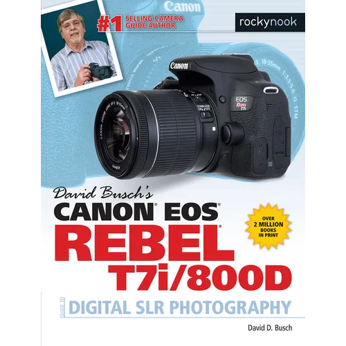 David Busch's Canon EOS Rebel T7i/800d Guide to Digital SLR Photography - Paperback