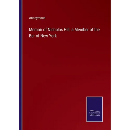 Memoir of Nicholas Hill, a Member of the Bar of New York - Paperback