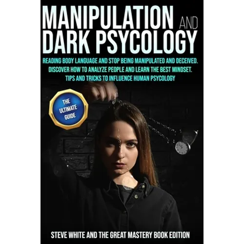 Manipulation and Dark Psycology: Reading Body Language and Stop Being Manipulated and Deceived. Discover How to Analyze People and Learn the Best Mind - Paperback
