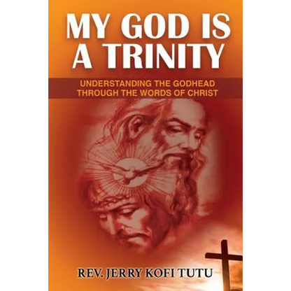 My God is a Trinity: Understanding the Godhead through the words of Christ - Paperback