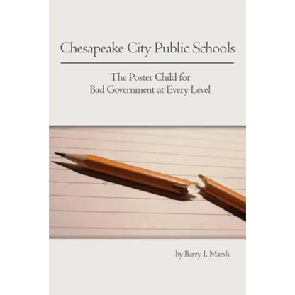 Chesapeake City Public Schools: The Poster Child for Bad Government at Every Level - Paperback