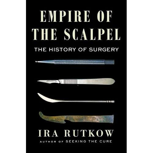 Empire of the Scalpel: The History of Surgery - Hardcover