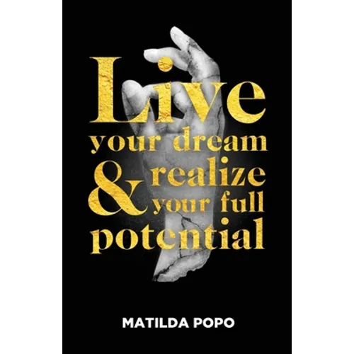Live Your Dream and Realize Your Full Potential - Paperback
