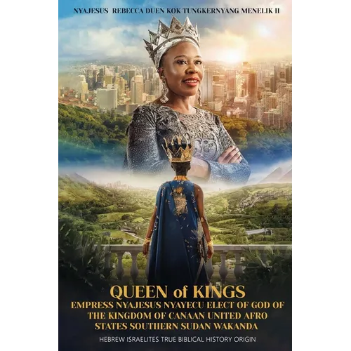 Queen of Kings Empress Nyajesus Nyayecu Elect of God of the Kingdom of Canaan United Afro States Southern Sudan Wakanda: Hebrew Israelites True Biblic - Paperback