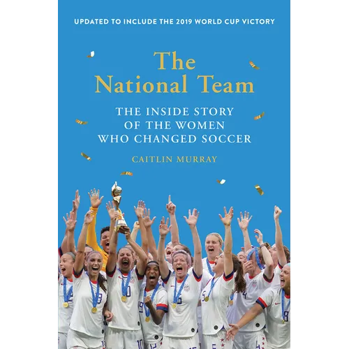 The National Team: The Inside Story of the Women Who Changed Soccer - Paperback
