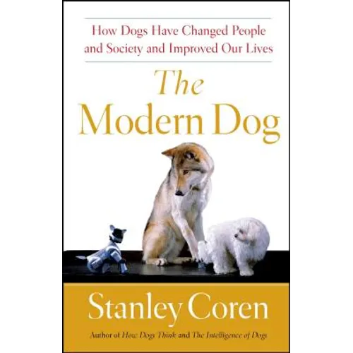 The Modern Dog: How Dogs Have Changed People and Society and Improved Our Lives - Paperback