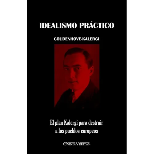 Idealismo práctico: El plan Kalergi para destruir a los pueblos europeos - Paperback