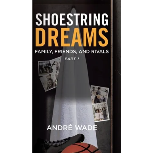 Shoestring Dreams: Part 1: Family, Friends, and Rivals - Hardcover