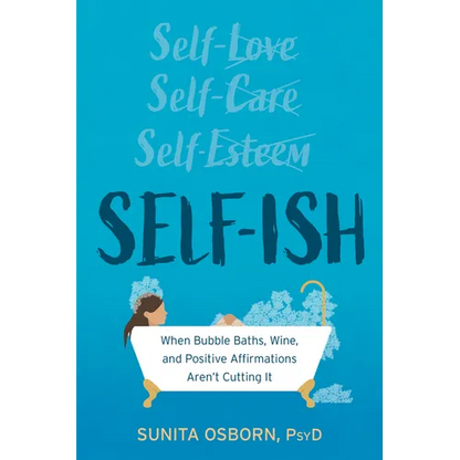 Self-Ish: When Bubble Baths, Wine, and Positive Affirmations Aren't Cutting It - Paperback