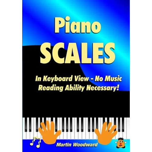 Piano Scales In Keyboard View - No Music Reading Ability Necessary! - Paperback