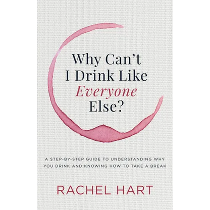 Why Can't I Drink Like Everyone Else: A Step-By-Step Guide to Understanding Why You Drink and Knowing How to Take a Break - Paperback