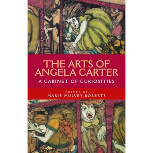 The Arts of Angela Carter: A Cabinet of Curiosities - Paperback