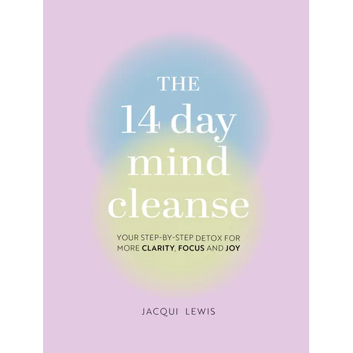 The 14 Day Mind Cleanse: Your Step-By-Step Detox for More Clarity, Focus, and Joy - Hardcover