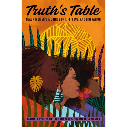 Truth's Table: Black Women's Musings on Life, Love, and Liberation - Hardcover