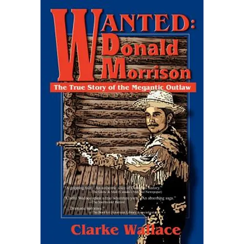 Wanted: Donald Morrison: The True Story of the Megantic Outlaw - Paperback