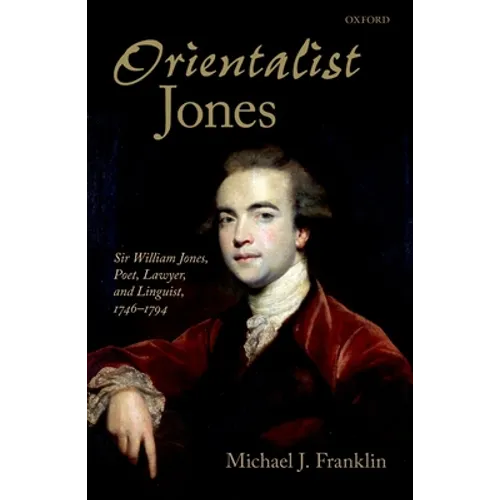 'Orientalist Jones': Sir William Jones, Poet, Lawyer, and Linguist, 1746-1794 - Hardcover