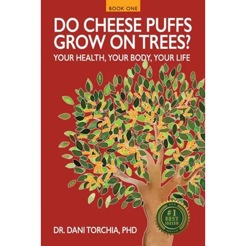 Do Cheese Puffs Grow on Trees?: Your Health, Your Body, Your Life! - Paperback