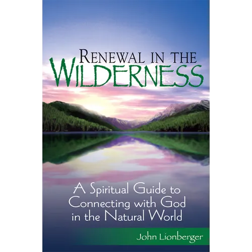 Renewal in the Wilderness: A Spiritual Guide to Connecting with God in the Natural World - Hardcover