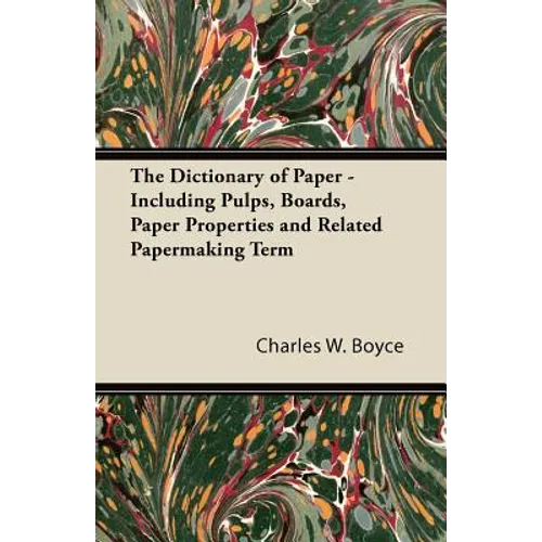 The Dictionary of Paper - Including Pulps, Boards, Paper Properties and Related Papermaking Term - Paperback