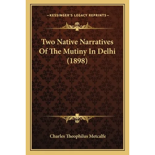 Two Native Narratives Of The Mutiny In Delhi (1898) - Paperback