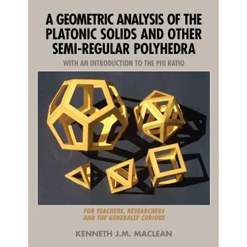 A Geometric Analysis of the Platonic Solids and Other Semi-Regular Polyhedra - Paperback