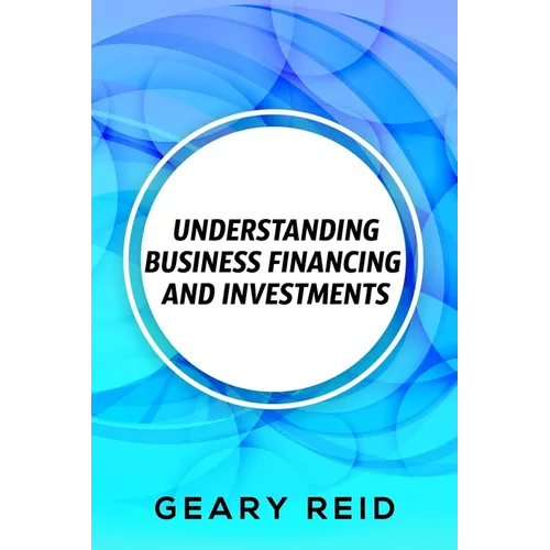 Understanding Business Financing and Investments: By estimating their costs and effectively managing their finances, entrepreneurs should be able to a - Paperback