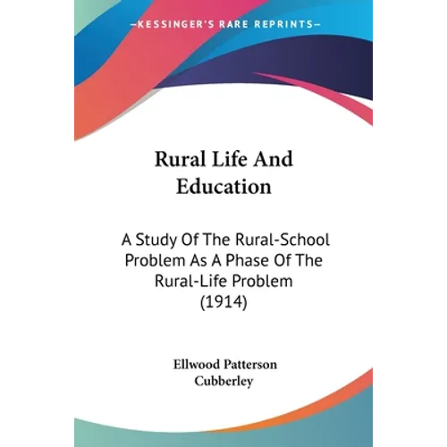 Rural Life And Education: A Study Of The Rural-School Problem As A Phase Of The Rural-Life Problem (1914) - Paperback