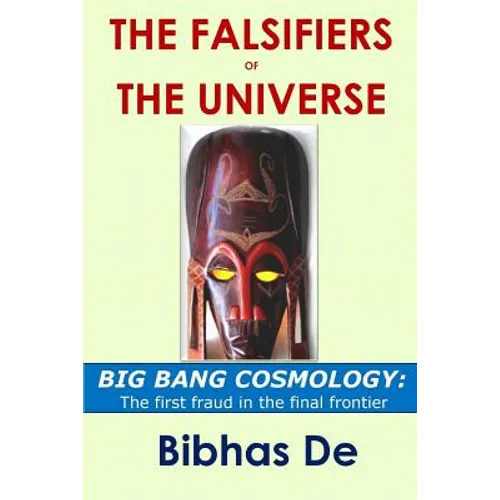 The Falsifiers of the Universe: BIG BANG COSMOLOGY: The first fraud in the final frontier - Paperback