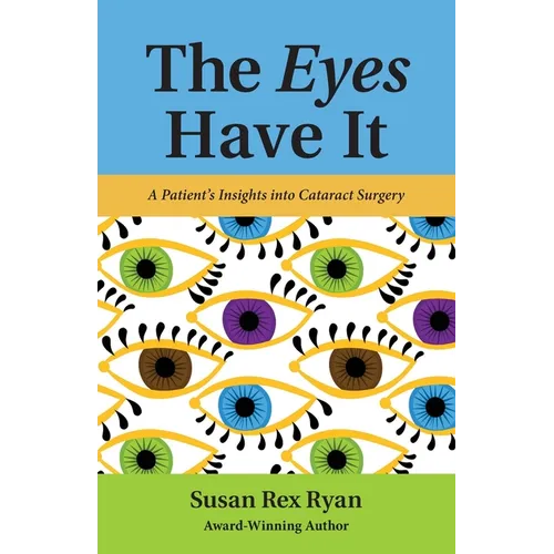 The Eyes Have It: A Patient's Insights into Cataract Surgery - Paperback