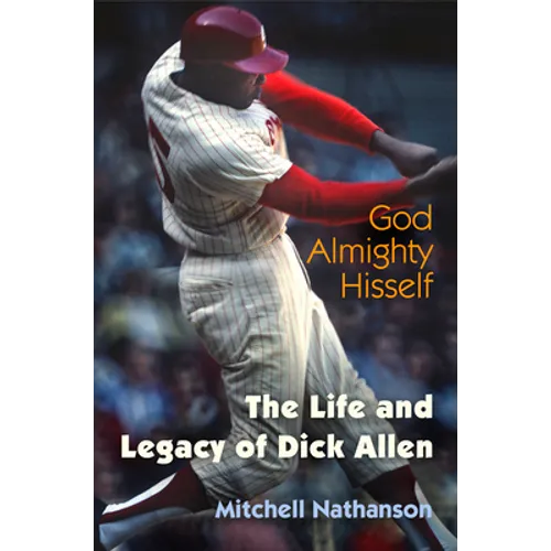 God Almighty Hisself: The Life and Legacy of Dick Allen - Paperback
