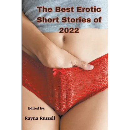 The Best Erotic Short Stories of 2022: Explicit adult erotica featuring first times, threesomes, rough sex, anal sex, role-play, gang bangs, lesbian s - Paperback