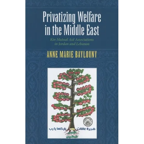 Privatizing Welfare in the Middle East: Kin Mutual Aid Associations in Jordan and Lebanon - Paperback