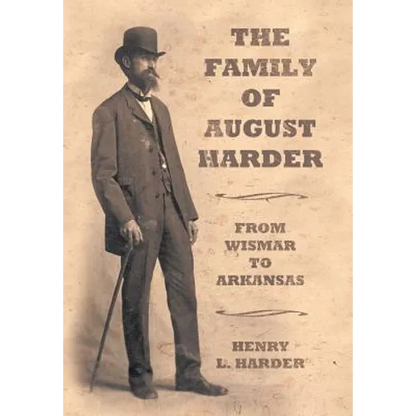 The Family of August Harder: From Wismar to Arkansas - Hardcover