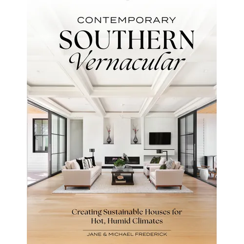 Contemporary Southern Vernacular: Creating Sustainable Houses for Hot, Humid Climates - Hardcover