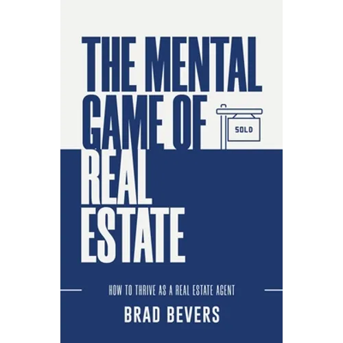 The Mental Game of Real Estate: How to Thrive as a Real Estate Agent - Paperback