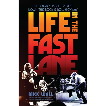 Life in the Fast Lane: The Eagles' Reckless Ride Down the Rock & Roll Highway - Paperback