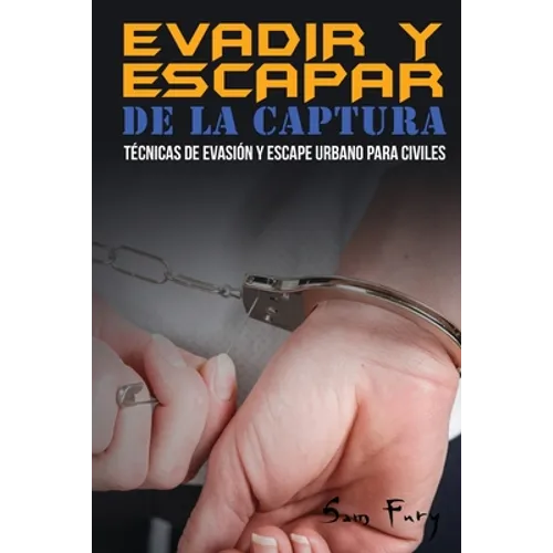Evadir y Escapar de la Captura: Técnicas de Evasión y Escape Urbano para Civiles - Paperback