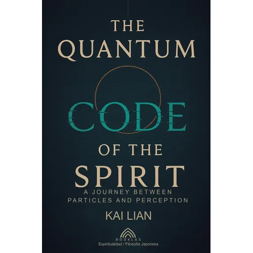 The Quantum Code of The Spirit: A Journey Between Particles And Perception - Paperback