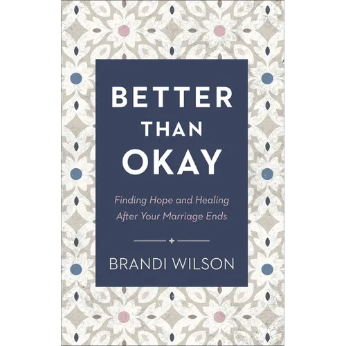 Better Than Okay: Finding Hope and Healing After Your Marriage Ends - Paperback
