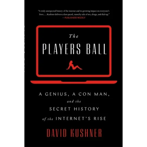 The Players Ball: A Genius, a Con Man, and the Secret History of the Internet's Rise - Paperback